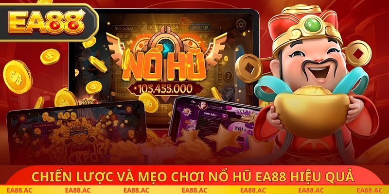 Chiến lược và mẹo chơi nổ hũ ea88 hiệu quả 