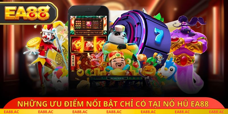 Những ưu điểm nổi bật chỉ có tại nổ hũ ea88 