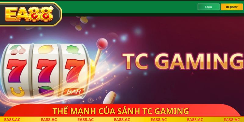 Thế mạnh của Sảnh TC Gaming 