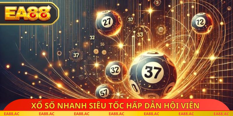 Xổ số nhanh siêu tốc hấp dẫn hội viên 